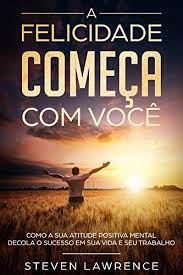 A felicidade começa por você