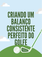 Criando um balanço de golfe perfeito e consistente