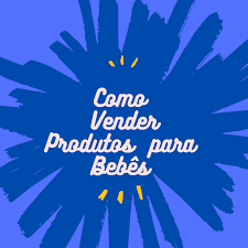 Como vender produtos para bebês
