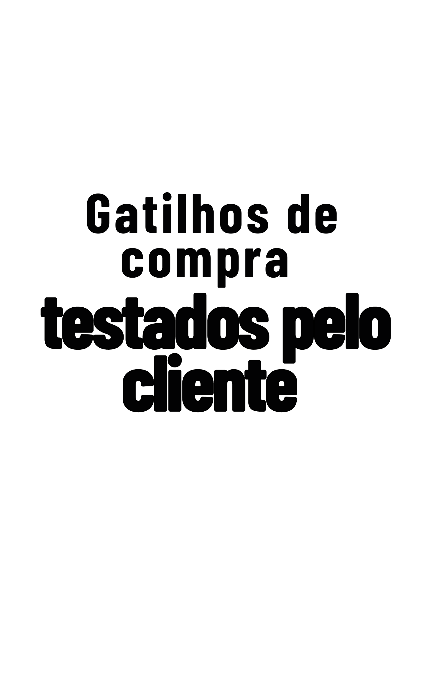 Gatilhos de compra testados pelo cliente