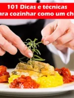 101 dicas e técnicas para cozinhar como um chef