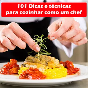 101 dicas e técnicas para cozinhar como um chef