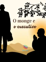 O Monge e o Executivo: Uma História sobre a Essência da Liderança