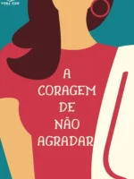 A coragem de não agradar