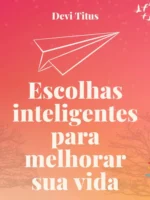 Escolhas Inteligentes para Melhorar sua Vida