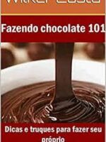 Fazendo Chocolate 101 Dicas e truques para fazer o seu Chocolate Caseiro!