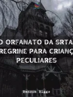 O Orfanato da Srta. Peregrine para Crianças Peculiares