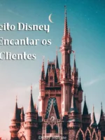 O jeito Disney de Encantar os Clientes
