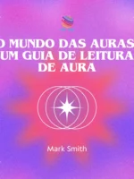 O Mundo das Auras: Um Guia de Leitura de Aura