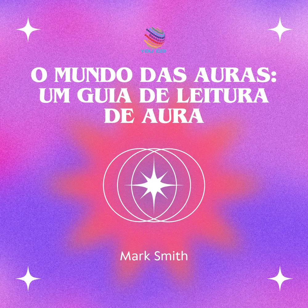 O Mundo das Auras: Um Guia de Leitura de Aura