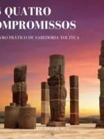 Os Quatro Compromissos: Um Livro Prático de Sabedoria Tolteca