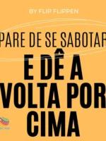 Pare de se Sabotar e Dê a Volta por Cima