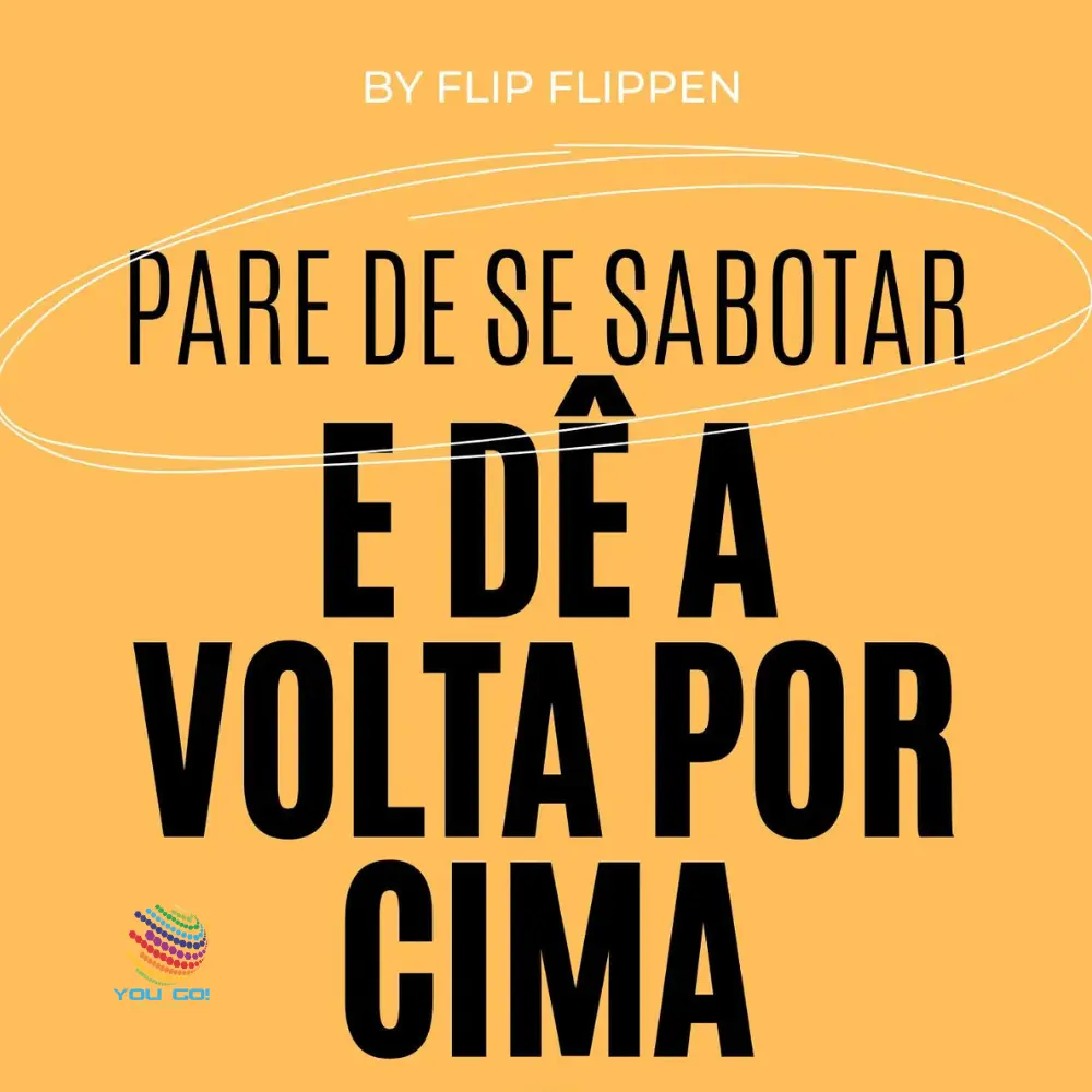 Pare de se Sabotar e Dê a Volta por Cima