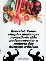 Reverta!: Como simples mudanças no estilo de vida podem reverter a maioria das doenças crônicas