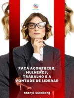 Faça Acontecer: Mulheres, Trabalho e a Vontade de Liderar