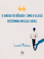O Andar do Bêbado: Como o Acaso Determina Nossas Vidas