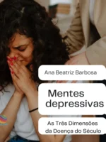 Mentes Depressivas: As Três Dimensões da Doença do Século