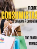 Mentes Consumistas: Do Consumo à Compulsão