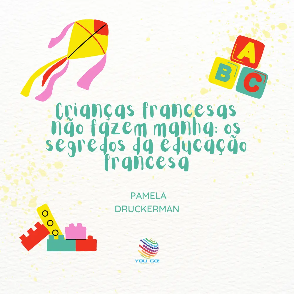 Crianças Francesas Não Fazem Manha: Os Segredos da Educação Francesa