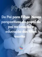 De Pai para Filhos: Novas perspectivas do papel do pai na criação e educação dos filhos