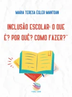 Inclusão Escolar: O que é? Por quê? Como fazer?