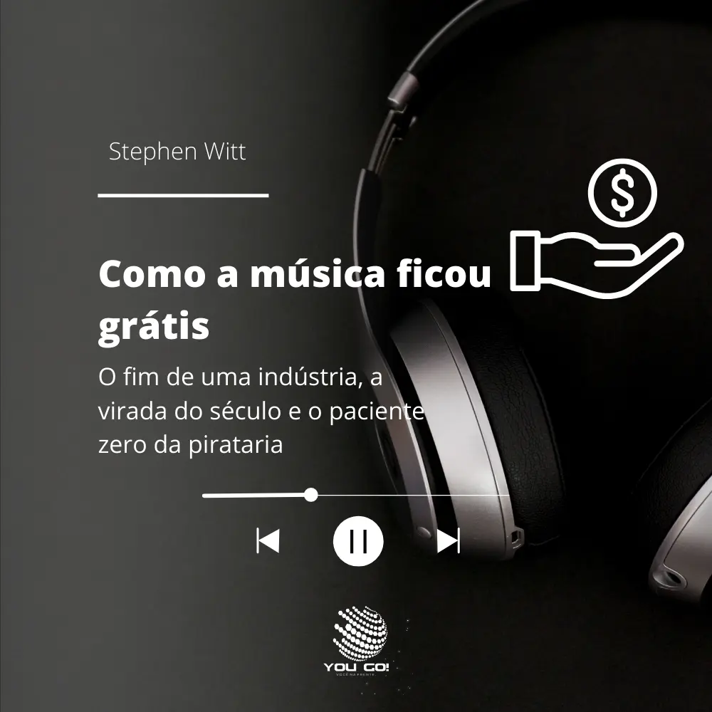 Como a Música Ficou Grátis: O fim de uma indústria, a virada do século e o paciente zero da pirataria