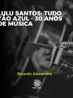 Lulu Santos: Tudo Tão Azul - 30 Anos de Música