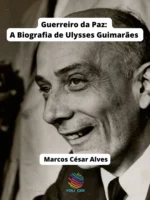 Guerreiro da Paz: A Biografia de Ulysses Guimarães