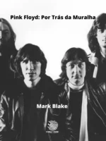 Pink Floyd: Por Trás da Muralha