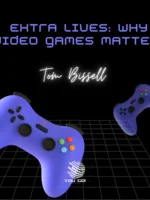 Extra Lives: Why Video Games Matter
