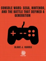 Console Wars: Sega, Nintendo, and the Battle that Defined a Generation