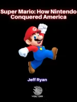 Super Mario: How Nintendo Conquered America