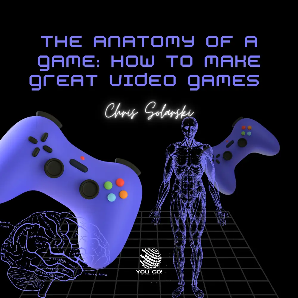 The Anatomy of a Game: How to Make Great Video Games