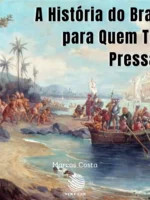 A História do Brasil para Quem Tem Pressa