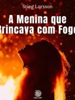 A Menina que Brincava com Fogo