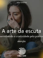 A arte da escuta: Desenvolvendo a criatividade pela prática da atenção