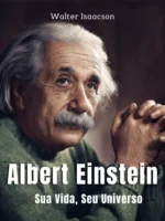 Albert Einstein: Sua Vida, Seu Universo