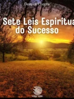 As Sete Leis Espirituais do Sucesso: Um Guia Prático Para a Realização de Seus Sonhos