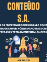 Conteúdo S.A. Como os Empreendedores Usam o Conteúdo Para Gerar Um Público Enorme e Criar Empresas Extremamente Bem-Sucedidas