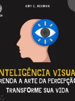 Inteligência visual: Aprenda a arte da percepção e transforme sua vida