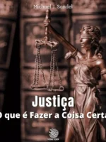Justiça: O que é Fazer a Coisa Certa