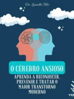 O cérebro ansioso: Aprenda a reconhecer, prevenir e tratar o maior transtorno moderno