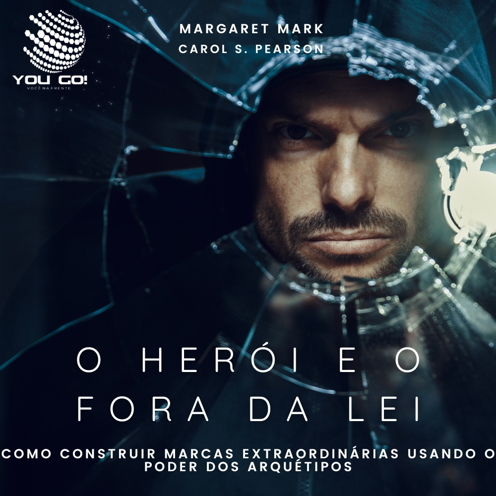 O herói e o fora da lei: Como construir marcas extraordinárias usando o poder dos arquétipos