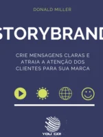 Storybrand: Crie mensagens claras e atraia a atenção dos clientes para sua marca