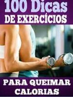 100 Dicas de Exercícios Para Queimar Calorias