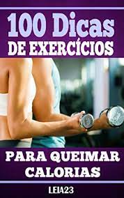 100 Dicas de Exercícios Para Queimar Calorias