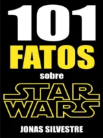 101 FATOS sobre Star Wars - Jonas Silvestre