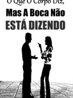 O Que O Corpo Diz Mas A Boca Não Está Dizendo