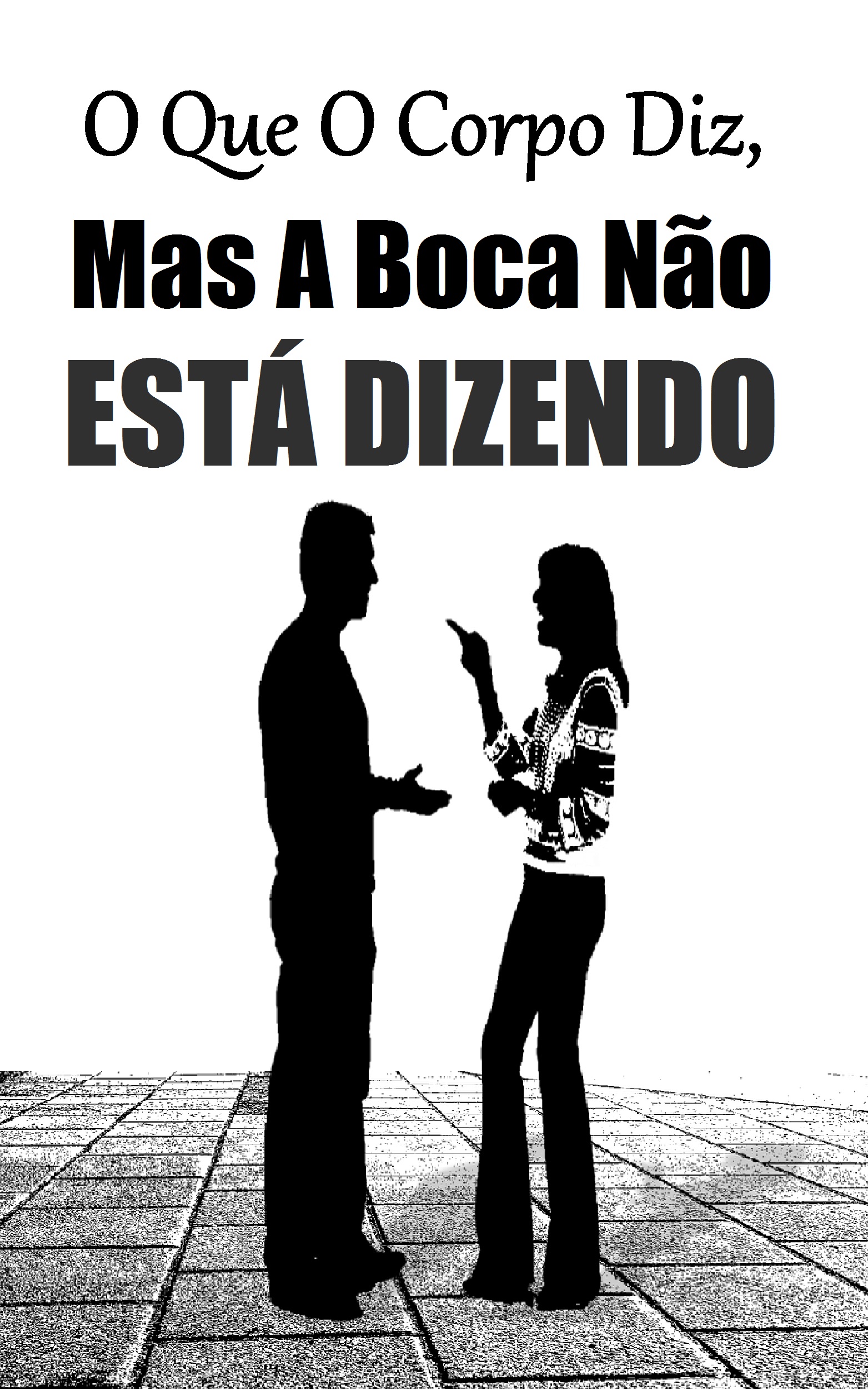 O Que O Corpo Diz Mas A Boca Não Está Dizendo