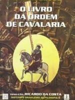 O Livro da Ordem de Cavalaria - Raimundo Lúlio